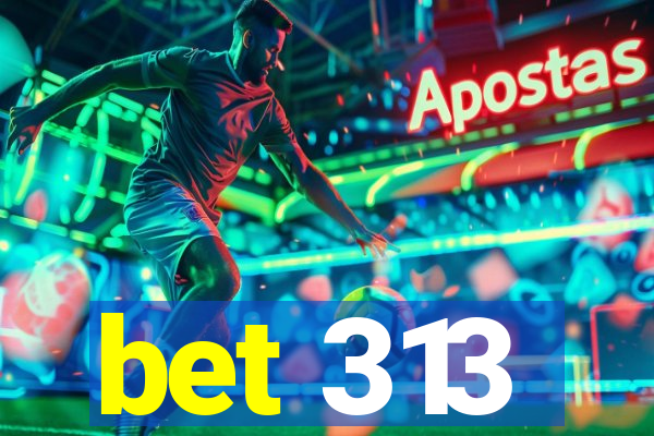 bet 313